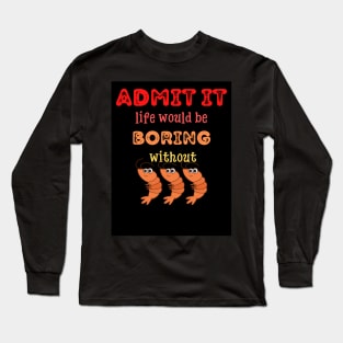 Admit it - Life would be boring without SHRIMP, T-shirt, Pjama Long Sleeve T-Shirt